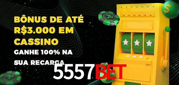 5557bet melhor bônus de depósito
